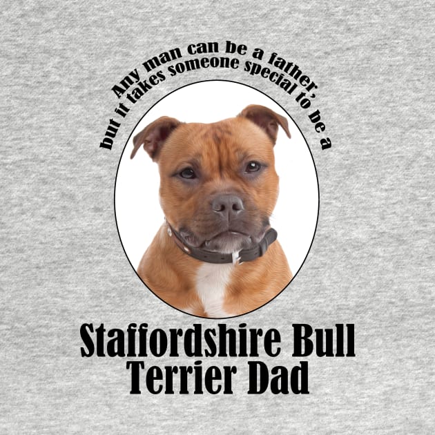 Staffordshire Bull Terrier Dad by You Had Me At Woof